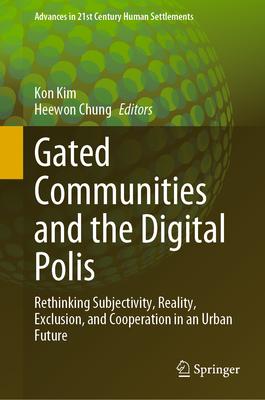 Gated Communities and the Digital Polis: Rethinking Subjectivity, Reality, Exclusion and Cooperation in an Urban Future