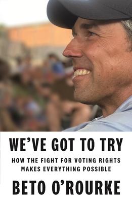 We’ve Got to Try: How the Fight for Voting Rights Makes Everything Else Possible