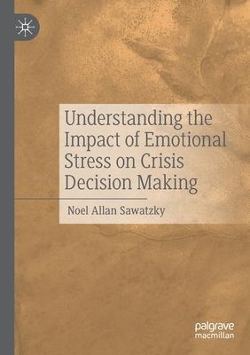 Understanding the Impact of Emotional Stress on Crisis Decision Making