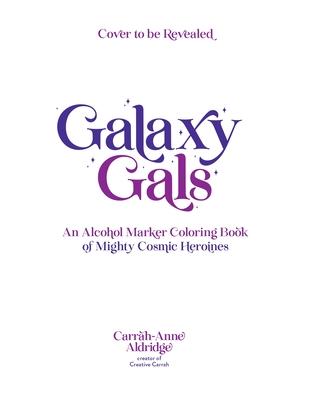 Galaxy Gals: An Alcohol Marker Coloring Book of Mighty Cosmic Heroines