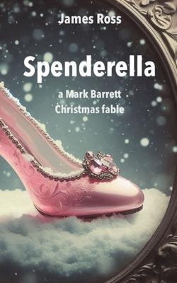 Spenderella: A Mark Barrett Christmas Fable
