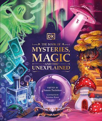 The Book of Mysteries, Magic, and the Unexplained: Unlock the Secrets of the Supernatural