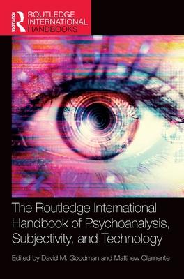 The Routledge International Handbook of Psychoanalysis, Subjectivity, and Technology