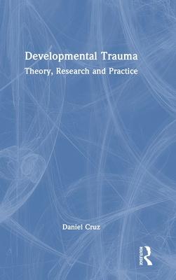 Developmental Trauma: Theory, Research and Practice