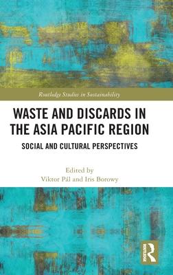 Waste and Discards in the Asia Pacific Region: Social and Cultural Perspectives