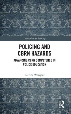 Policing and Cbrn Hazards: Advancing Cbrn Competence in Police Education