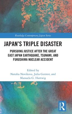 Japan’s Triple Disaster: Pursuing Justice After the Great East Japan Earthquake, Tsunami, and Fukushima Nuclear Accident