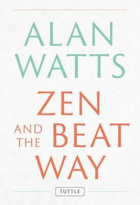 Zen and the Beat Way: Revised and Expanded Edition