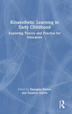 Kinaesthetic Learning in Early Childhood: Exploring Theory and Practice for Educators