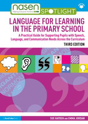 Language for Learning in the Primary School: A Practical Guide for Supporting Pupils with Language and Communication Difficulties Across the Curriculu