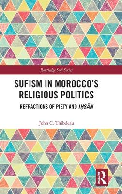 Sufism in Morocco’s Religious Politics: Refractions of Piety and Iḥsān