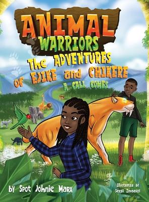 Animal Warriors Adventures of Ejike and Chikere A Call Comes: A Call Comes