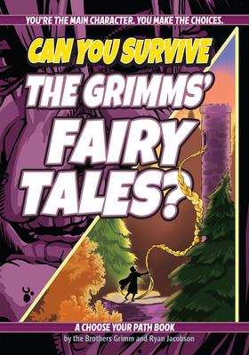 Can You Survive the Grimms’ Fairy Tales?: A Choose Your Path Book