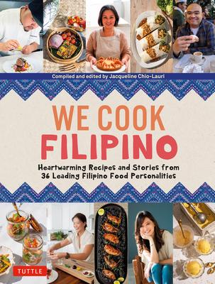 We Cook Filipino!: Heartwarming Recipes and Stories by 35 Leading Food Personalities from the Philippines