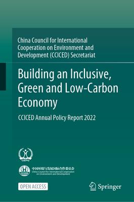 Building an Inclusive, Green and Low-Carbon Economy: Cciced Annual Policy Report 2022