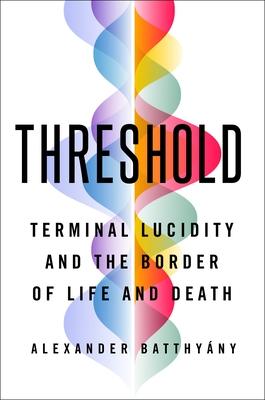 Threshold: Terminal Lucidity and the Border of Life and Death