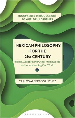 Mexican Philosophy for the 21st Century: Relajo, Zozobra and Other Frameworks for Understanding Our World