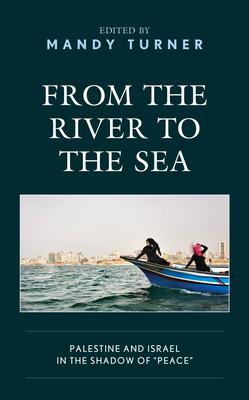 From the River to the Sea: Palestine and Israel in the Shadow of Peace