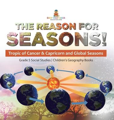 The Reason for Seasons!: Tropic of Cancer & Capricorn and Global Seasons Grade 5 Social Studies Children’s Geography Books