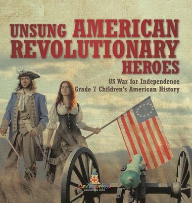 Unsung American Revolutionary Heroes US War for Independence Grade 7 Children’s American History