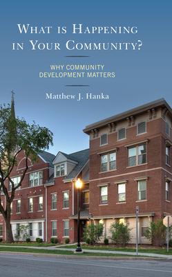 What Is Happening in Your Community?: Why Community Development Matters