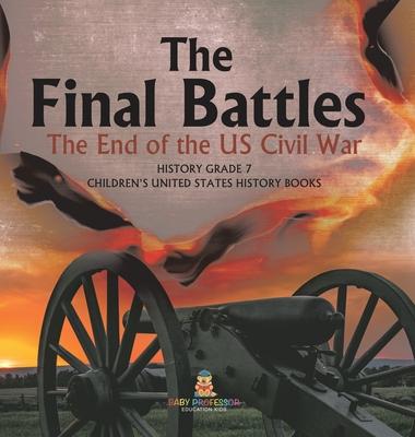 The Final Battles The End of the US Civil War History Grade 7 Children’s United States History Books