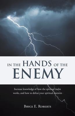 In The Hands of the Enemy: Increase knowledge of how the spiritual realm works, and how to defeat your spiritual enemies.