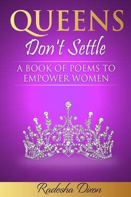 Queens Don’t Settle: A Book of Poems To Empower Women