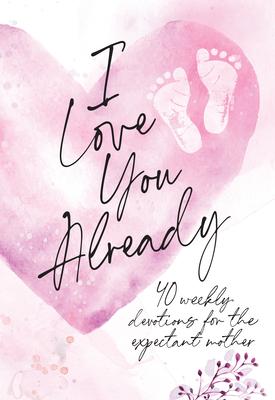 I Love You Already: Pregnancy Devotional