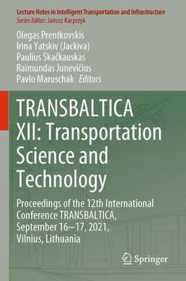 Transbaltica XII: Transportation Science and Technology: Proceedings of the 12th International Conference Transbaltica, September 16-17, 2021, Vilnius