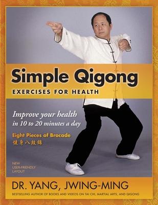 Simple Qigong Exercises for Health: Improve Your Health in 10 to 20 Minutes a Day