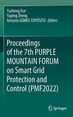 Proceedings of the 7th Purple Mountain Forum on Smart Grid Protection and Control (Pmf2022)