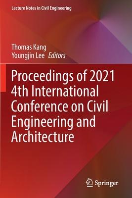 Proceedings of 2021 4th International Conference on Civil Engineering and Architecture