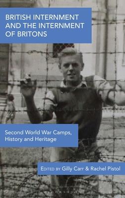 British Internment and the Internment of Britons: Second World War Camps, History and Heritage