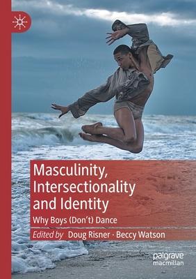 Masculinity, Intersectionality and Identity: Why Boys (Don’t) Dance