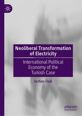 Neoliberal Transformation of Electricity: International Political Economy of the Turkish Case