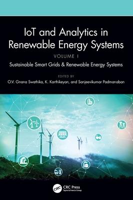 Iot and Analytics in Renewable Energy Systems (Volume 1): Sustainable Smart Grids & Renewable Energy Systems