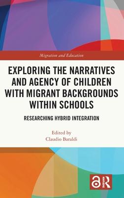 Exploring the Narratives and Agency of Children with Migrant Backgrounds Within Schools: Researching Hybrid Integration