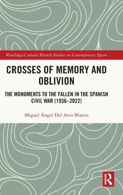 Crosses of Memory and Oblivion: The Monuments to the Fallen in the Spanish Civil War (1936-2021)