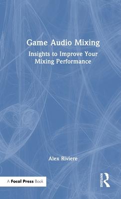 Game Audio Mixing: Insights to Improve Your Mixing Performance