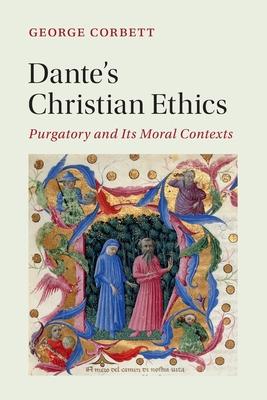 Dante’s Christian Ethics: Purgatory and Its Moral Contexts