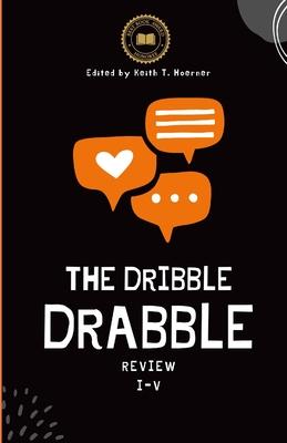 The Dribble Drabble Review Anthology 1: Issues I - V