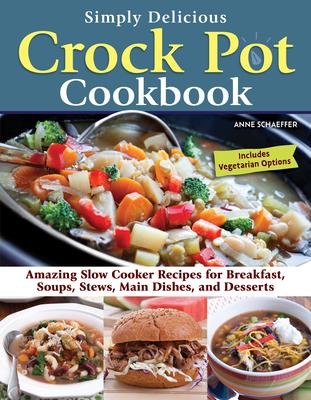 Crock Pot Essentials: 101 Recipes to Make with Your Slow Cooker