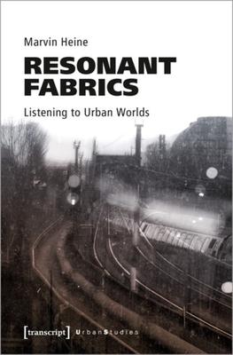 Resonant Fabrics: Listening to Urban Worlds