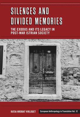 Silences and Divided Memories: The Exodus and Its Legacy in Post-War Istrian Society