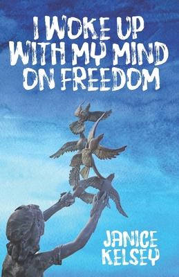 I Woke Up with My Mind on Freedom