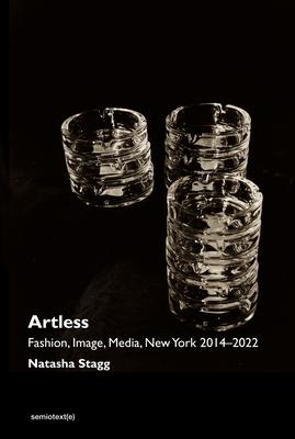 Artless: Fashion, Image, Media, New York 2014-2022