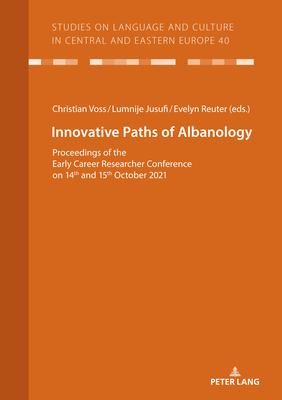 Innovative Paths of Albanology; Proceedings of the Early Career Researcher Conference on 14th and 15th October 2021