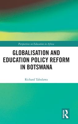 Globalisation and Education Policy Reform in Botswana