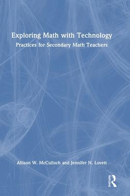 Exploring Math with Technology: Practices for Secondary Math Teachers